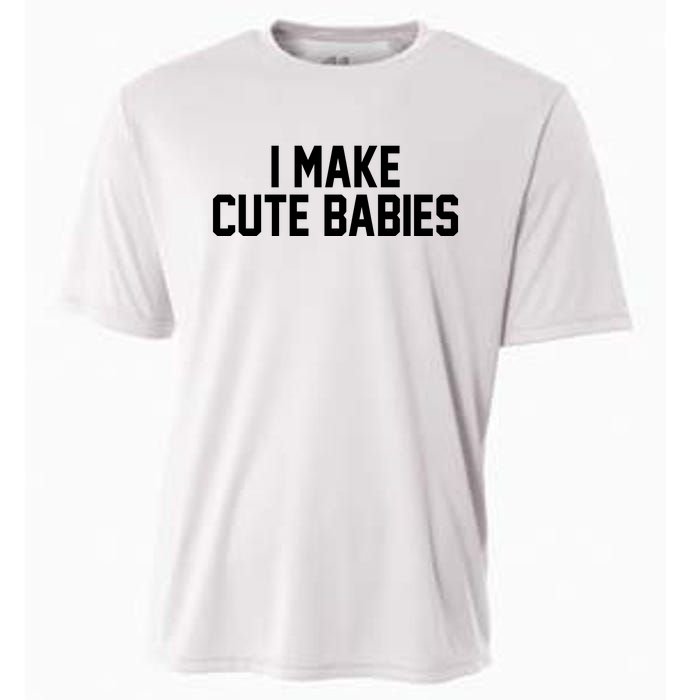 I Make Cute Babies Funny New Dad Mom Gift Cooling Performance Crew T-Shirt