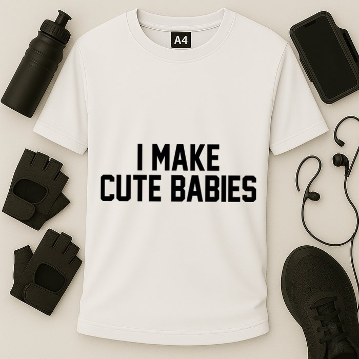 I Make Cute Babies Funny New Dad Mom Gift Performance Shirt