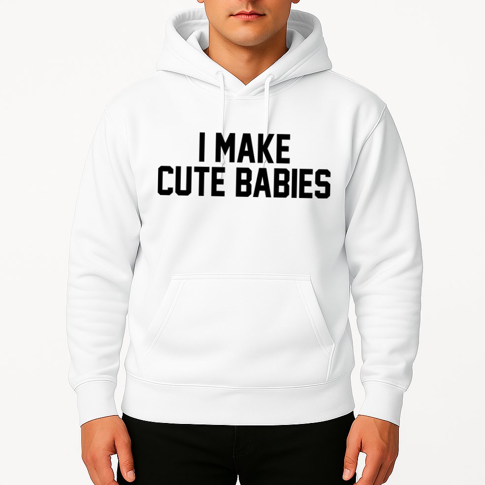 I Make Cute Babies Funny New Dad Mom Gift Hoodie