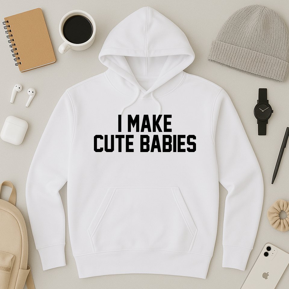 I Make Cute Babies Funny New Dad Mom Gift Hoodie