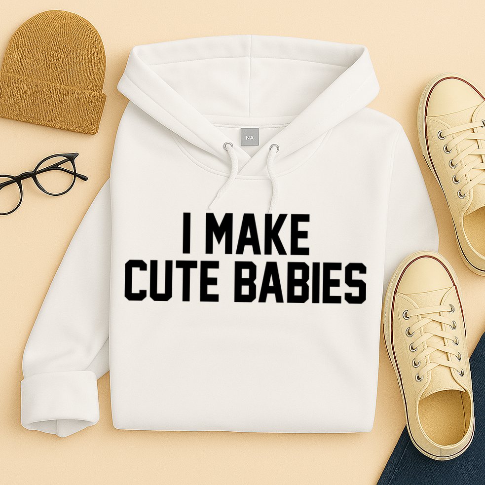 I Make Cute Babies Funny New Dad Mom Gift Hoodie