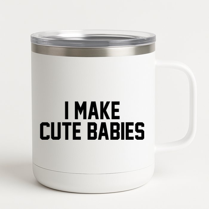 I Make Cute Babies Funny New Dad Mom Gift 12 oz Stainless Steel Tumbler Cup