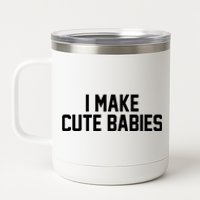 I Make Cute Babies Funny New Dad Mom Gift 12 oz Stainless Steel Tumbler Cup