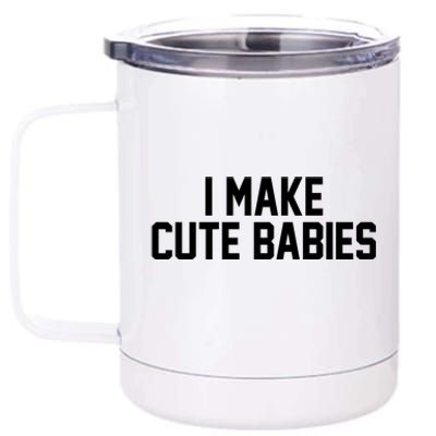 I Make Cute Babies Funny New Dad Mom Gift 12 oz Stainless Steel Tumbler Cup