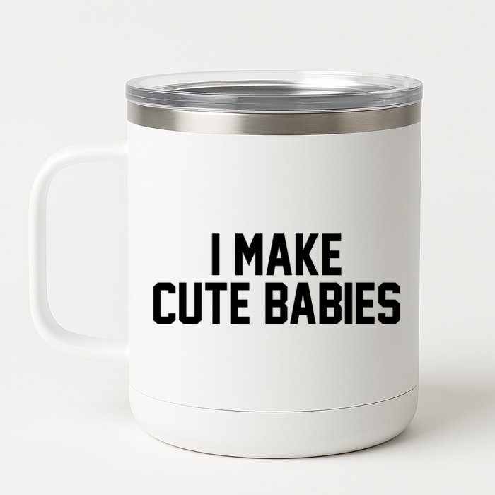 I Make Cute Babies Funny New Dad Mom Gift 12 oz Stainless Steel Tumbler Cup