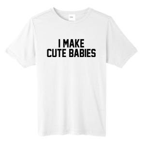 I Make Cute Babies Funny New Dad Mom Gift Tall Fusion ChromaSoft Performance T-Shirt