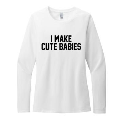 I Make Cute Babies Funny New Dad Mom Gift Womens CVC Long Sleeve Shirt