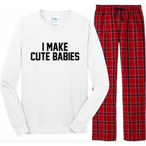 I Make Cute Babies Funny New Dad Mom Gift Long Sleeve Pajama Set