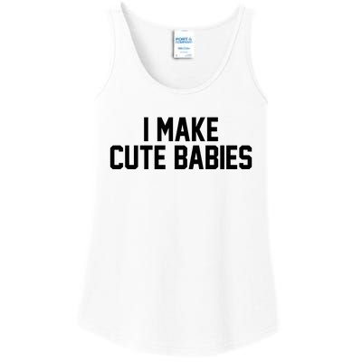 I Make Cute Babies Funny New Dad Mom Gift Ladies Essential Tank