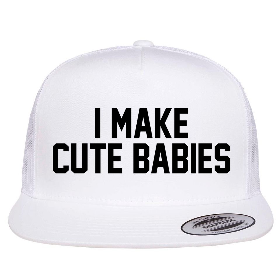 I Make Cute Babies Funny New Dad Mom Gift Flat Bill Trucker Hat