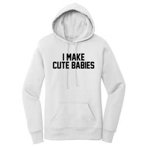 I Make Cute Babies Funny New Dad Mom Gift Women's Pullover Hoodie