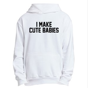 I Make Cute Babies Funny New Dad Mom Gift Urban Pullover Hoodie