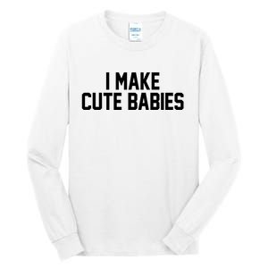 I Make Cute Babies Funny New Dad Mom Gift Tall Long Sleeve T-Shirt