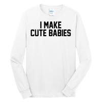 I Make Cute Babies Funny New Dad Mom Gift Tall Long Sleeve T-Shirt