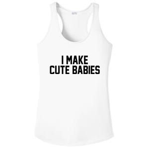 I Make Cute Babies Funny New Dad Mom Gift Ladies PosiCharge Competitor Racerback Tank