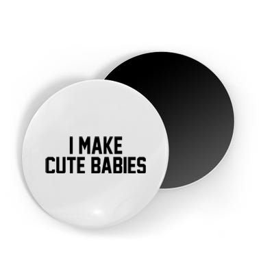 I Make Cute Babies Funny New Dad Mom Gift Magnet