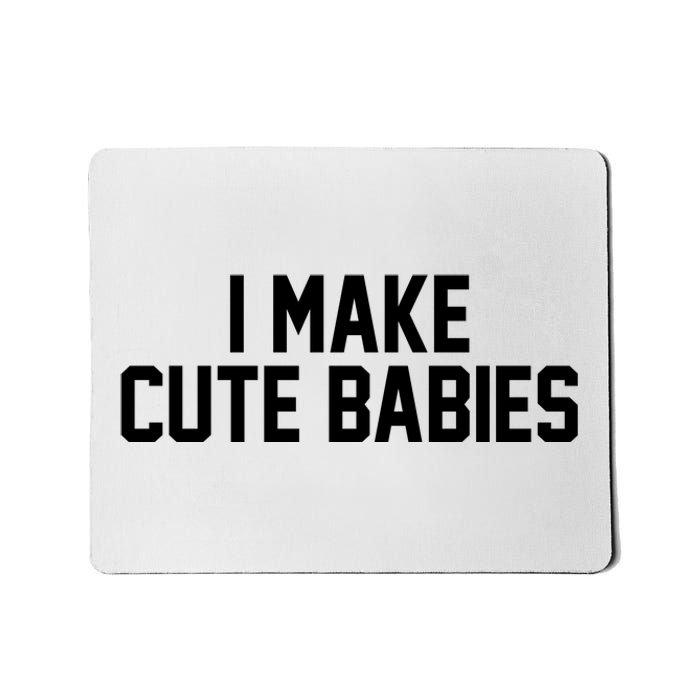 I Make Cute Babies Funny New Dad Mom Gift Mousepad