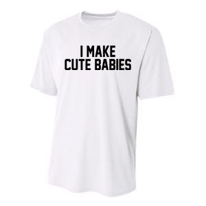 I Make Cute Babies Funny New Dad Mom Gift Performance Sprint T-Shirt