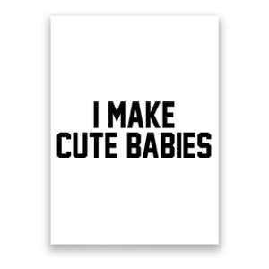 I Make Cute Babies Funny New Dad Mom Gift Poster