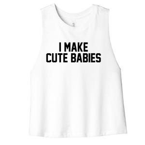 I Make Cute Babies Funny New Dad Mom Gift Women's Racerback Cropped Tank