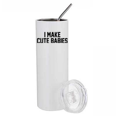 I Make Cute Babies Funny New Dad Mom Gift Stainless Steel Tumbler