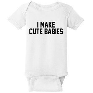 I Make Cute Babies Funny New Dad Mom Gift Baby Bodysuit