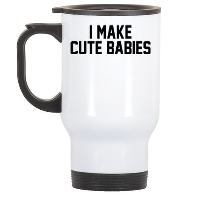 I Make Cute Babies Funny New Dad Mom Gift Stainless Steel Travel Mug