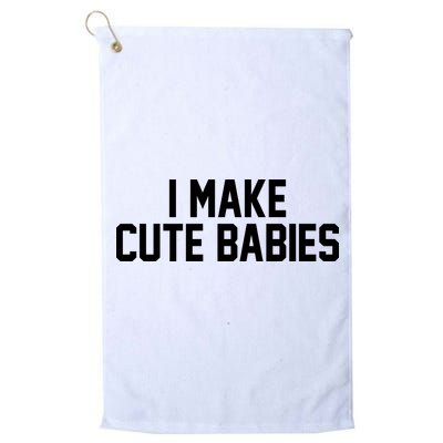 I Make Cute Babies Funny New Dad Mom Gift Golf Towel