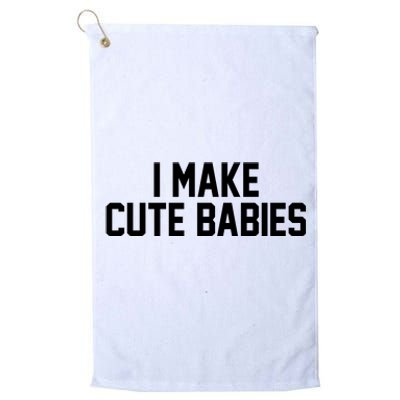 I Make Cute Babies Funny New Dad Mom Gift Platinum Collection Golf Towel