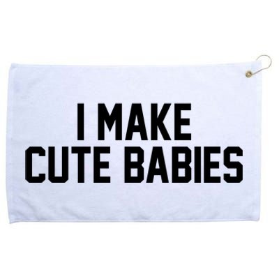 I Make Cute Babies Funny New Dad Mom Gift Grommeted Golf Towel