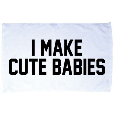 I Make Cute Babies Funny New Dad Mom Gift Microfiber Hand Towel