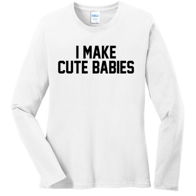 I Make Cute Babies Funny New Dad Mom Gift Ladies Long Sleeve Shirt