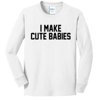 I Make Cute Babies Funny New Dad Mom Gift Kids Long Sleeve Shirt