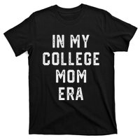 In My College Mom Era College Graduation Present For Mom T-Shirt