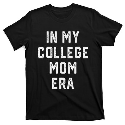 In My College Mom Era College Graduation Present For Mom T-Shirt