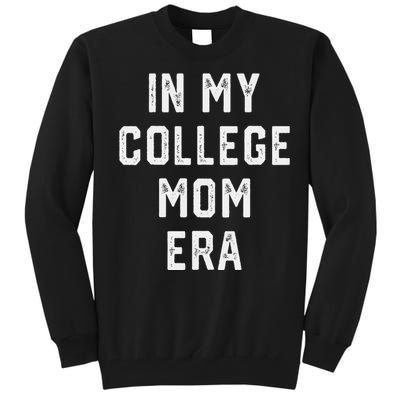 In My College Mom Era College Graduation Present For Mom Tall Sweatshirt