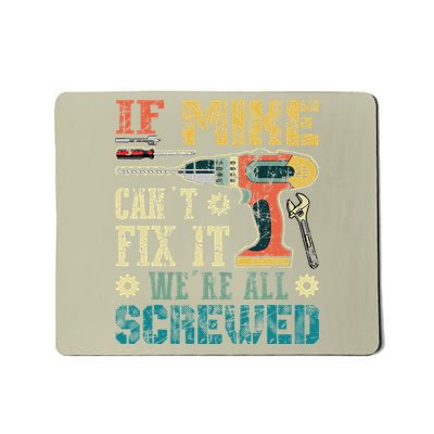 If Mike Cant Fix It Were All Screwed Funny Fathers Gift Mousepad