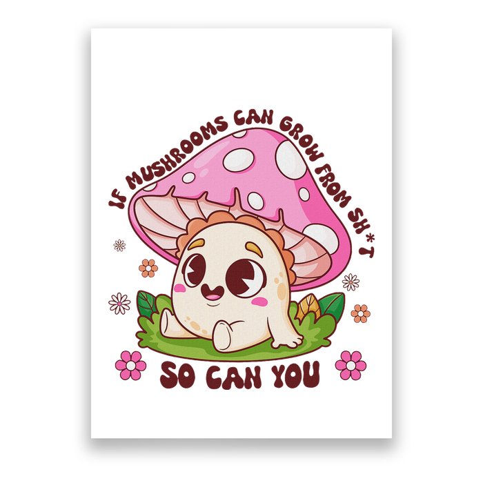 If Mushrooms Can Grow From Shit So Can You Motivation Poster