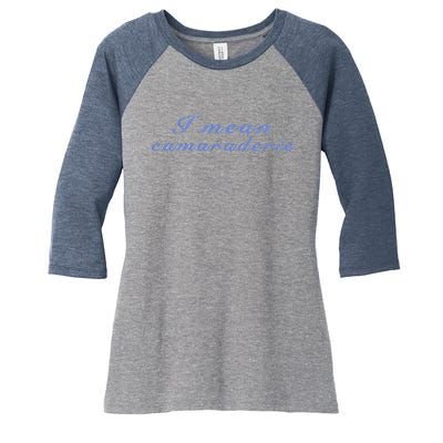 I Mean Camaraderie Women's Tri-Blend 3/4-Sleeve Raglan Shirt