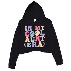 In My Cool Aunt Era Groovy Retro For Auntie Meaningful Gift Crop Fleece Hoodie