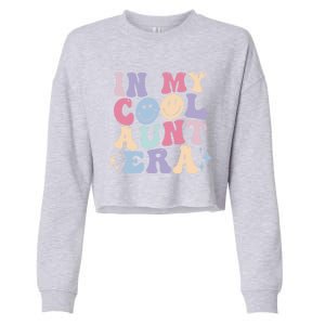 In My Cool Aunt Era Groovy Retro For Auntie Meaningful Gift Cropped Pullover Crew