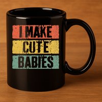 I Make Cute Babies Dad Mom 11oz C Handle Ceramic Mug