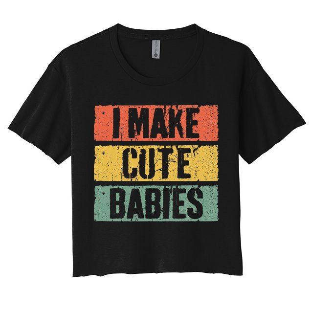 I Make Cute Babies Dad Mom Crop Top