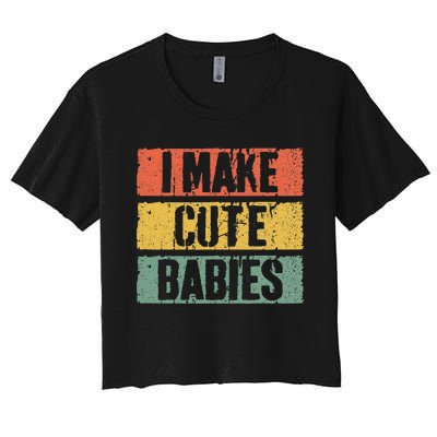 I Make Cute Babies Dad Mom Women's Crop Top Tee