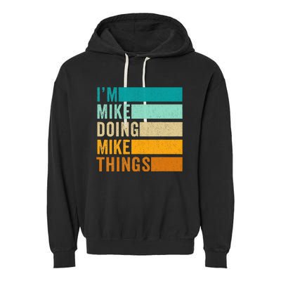 Im Mike Doing Mike Things Funny First Name Garment-Dyed Fleece Hoodie