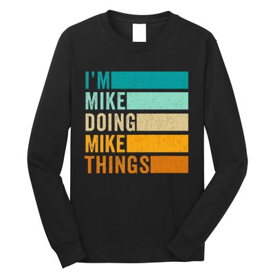 Im Mike Doing Mike Things Funny First Name Long Sleeve Shirt