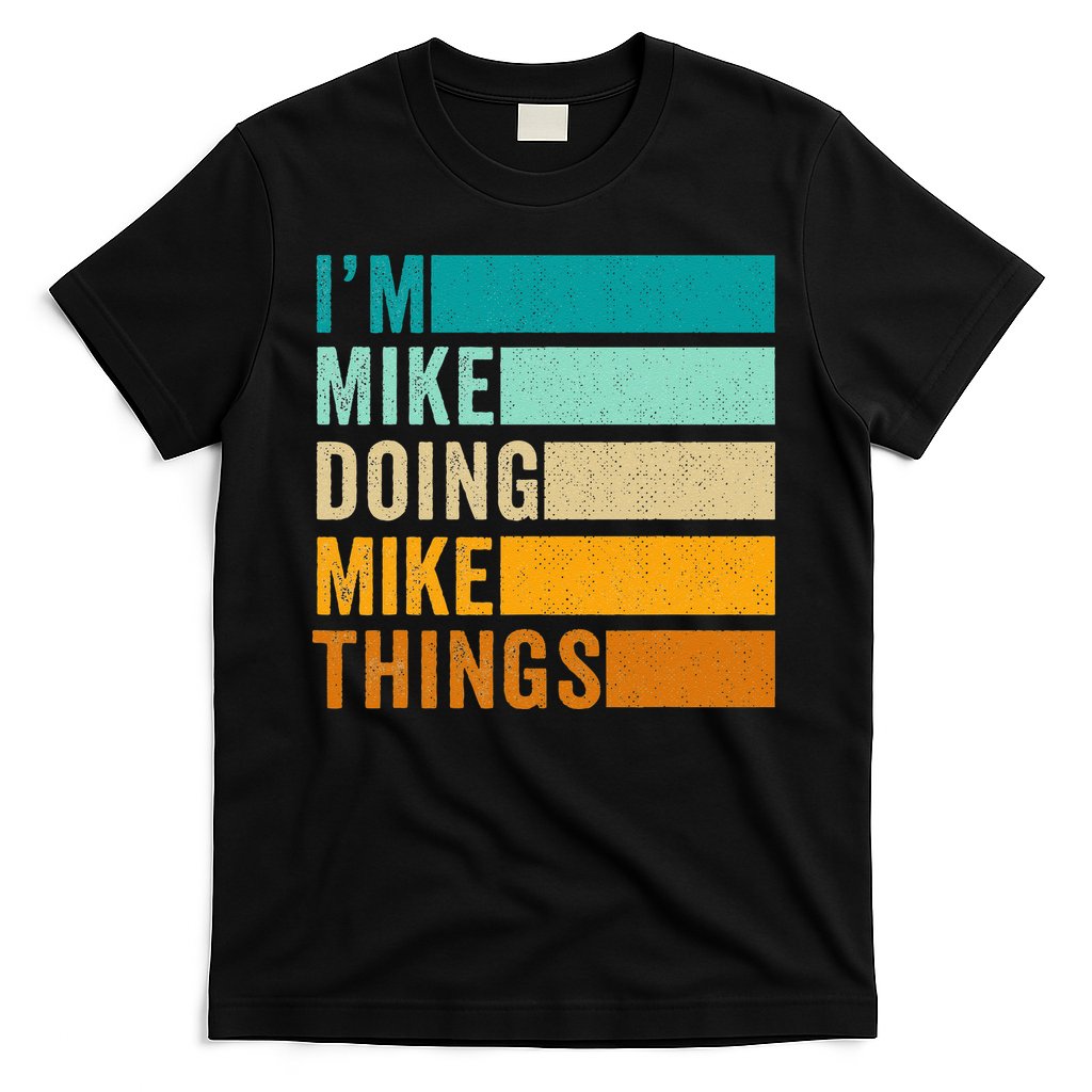 Im Mike Doing Mike Things Funny First Name T-Shirt