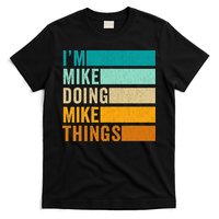 Im Mike Doing Mike Things Funny First Name T-Shirt