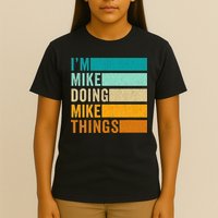 Im Mike Doing Mike Things Funny First Name T-Shirt
