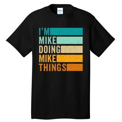 Im Mike Doing Mike Things Funny First Name Tall T-Shirt